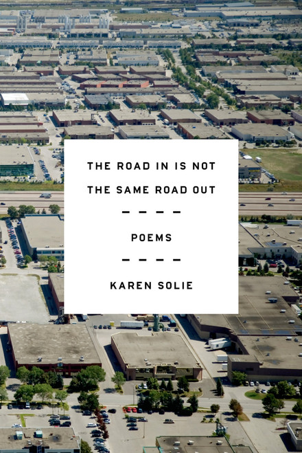 The Road In Is Not the Same Road Out (Poems) - 9780374536169 by Karen Solie, 9780374536169