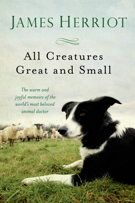All Creatures Great and Small (The Warm and Joyful Memoirs of the World's Most Beloved Animal Doctor) by James Herriot, 9781250057839