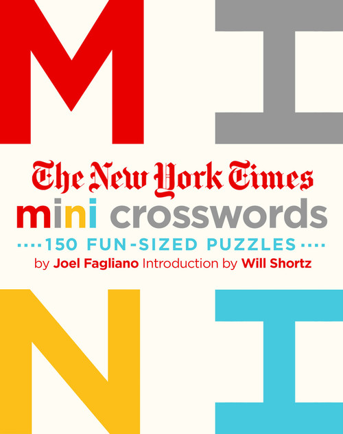 The New York Times Mini Crosswords, Volume 1 (150 Easy Fun-Sized Puzzles) by The New York Times, Joel Fagliano, Will Shortz, 9781250148001