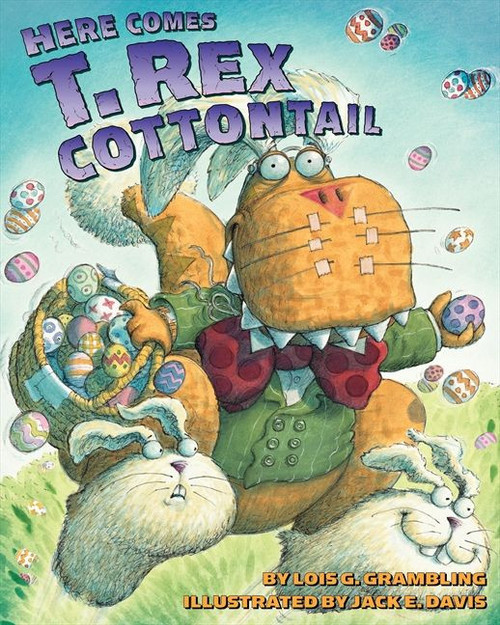 Here Comes T. Rex Cottontail (An Easter And Springtime Book For Kids) by Lois G. Grambling, Jack E. Davis, 9780060531348