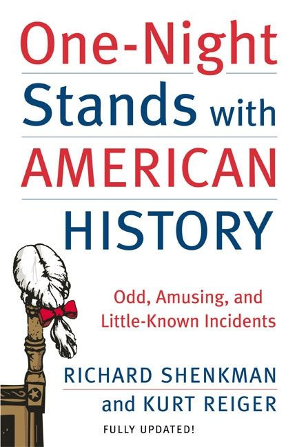 One-Night Stands with American History (Odd, Amusing, and Little-Known Incidents) by Richard Shenkman, Kurt Reiger, 9780060538200