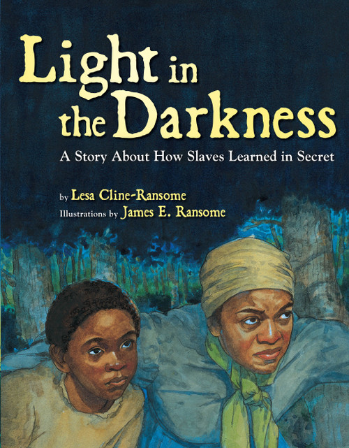 Light in the Darkness (A Story about How Slaves Learned in Secret) by Lesa Cline-Ransome, James E. Ransome, 9781423134954