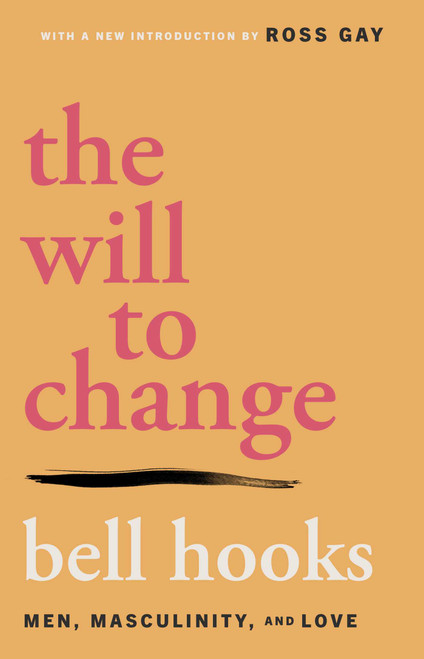 The Will to Change (Men, Masculinity, and Love) by bell hooks, 9780743456081