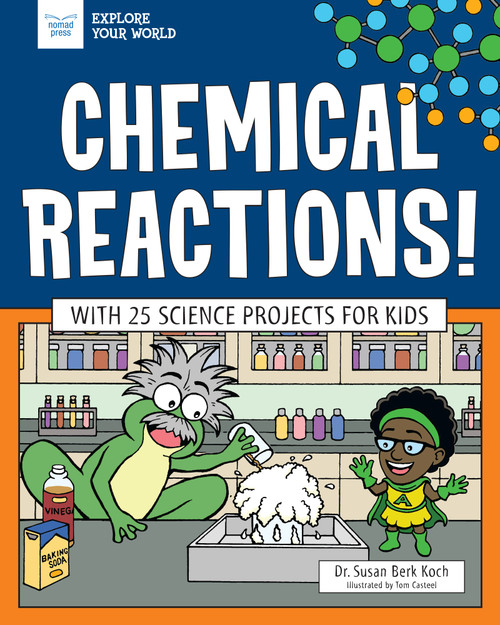 Chemical Reactions! (With 25 Science Projects for Kids) - 9781619309449 by Susan Berk Koch, Micah Rauch, 9781619309449