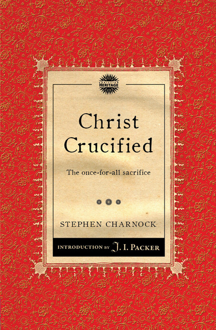 Christ Crucified (The once-for-all sacrifice) - 9781845509767 by Stephen Charnock, 9781845509767