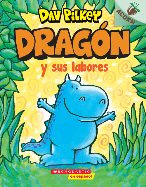 Dragón y sus labores (Dragon Gets By) (Spanish Edition) by Dav Pilkey, Dav Pilkey, 9781338767513
