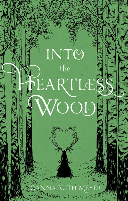 Into the Heartless Wood by Joanna Ruth Meyer, 9781645671701