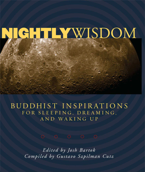 Nightly Wisdom (Buddhist Inspirations for Sleeping, Dreaming, and Waking Up) by Josh Bartok, Gustavo Szpilman Cutz, 9780861715497