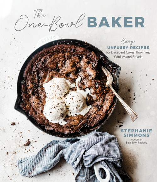 The One-Bowl Baker (Easy, Unfussy Recipes for Decadent Cakes, Brownies, Cookies and Breads) by Stephanie Simmons, 9781645673644