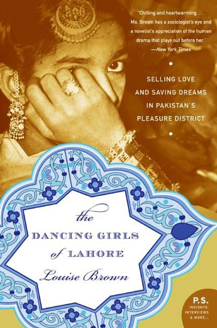 The Dancing Girls of Lahore (Selling Love and Saving Dreams in Pakistan's Pleasure District) by Louise Brown, 9780060740436