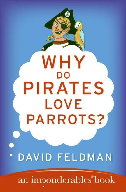 Why Do Pirates Love Parrots? (An Imponderables (R) Book) by David Feldman, 9780060888435