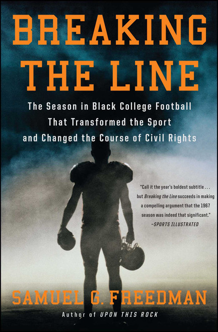 Breaking the Line (The Season in Black College Football That Transformed the Sport and Changed the Course of Civil Rights) by Samuel G. Freedman, 9781439189788