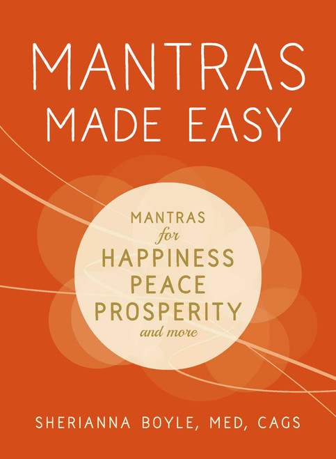 Mantras Made Easy (Mantras for Happiness, Peace, Prosperity, and More) by Sherianna Boyle, 9781440599972