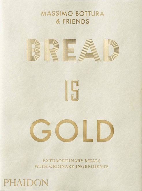 Bread Is Gold by Massimo Bottura, 9780714875361