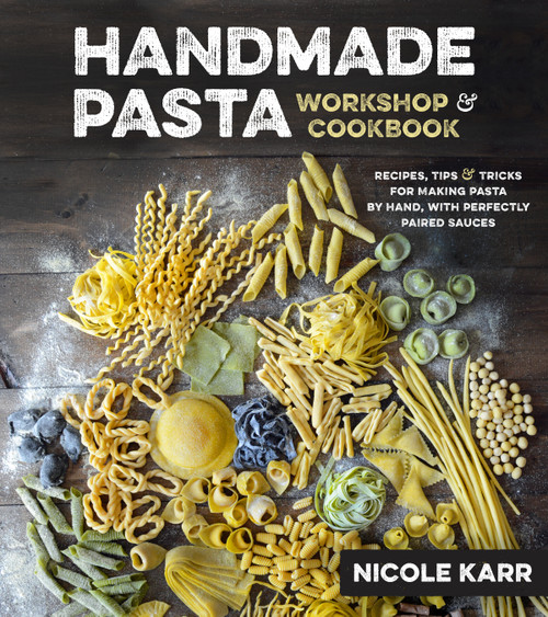 Handmade Pasta Workshop & Cookbook (Recipes, Tips & Tricks for Making Pasta by Hand, with Perfectly Paired Sauces) by Nicole Karr, 9781624143229