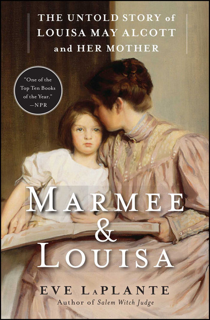 Marmee & Louisa (The Untold Story of Louisa May Alcott and Her Mother) by Eve LaPlante, 9781451620672