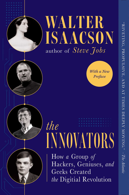 The Innovators (How a Group of Hackers, Geniuses, and Geeks Created the Digital Revolution) by Walter Isaacson, 9781476708706