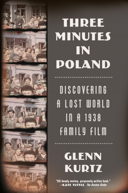 Three Minutes in Poland (Discovering a Lost World in a 1938 Family Film) by Glenn Kurtz, 9780374535797
