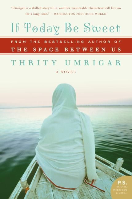 If Today Be Sweet (A Novel) by Thrity Umrigar, 9780061240249