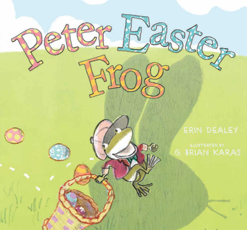 Peter Easter Frog by Erin Dealey, G. Brian Karas, 9781481464895