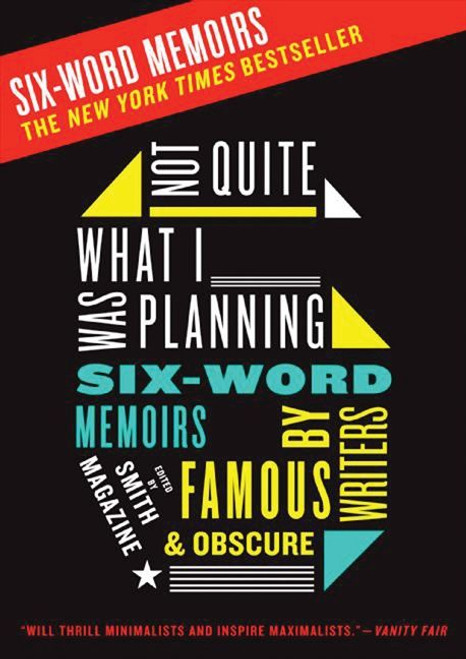 Not Quite What I Was Planning (Six-Word Memoirs by Writers Famous and Obscure) by Larry Smith, Rachel Fershleiser, 9780061374050