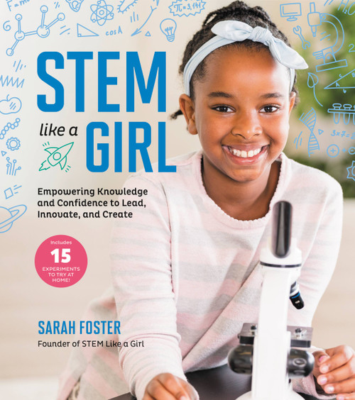 STEM Like a Girl (Empowering Knowledge and Confidence  to Lead, Innovate, and Create) by Sarah Foster, 9780762472604