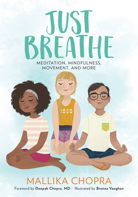 Just Breathe (Meditation, Mindfulness, Movement, and More) by Mallika Chopra, Brenna Vaughan, Deepak Chopra, 9780762491582