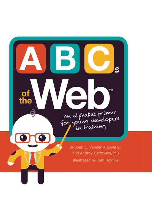 ABCs of the Web by John C. Vanden-Heuvel, Andrey Ostrovsky, Tom Holmes, 9781499803129
