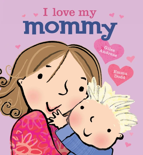 I Love My Mommy by Giles Andreae, Emma Dodd, 9781423168256