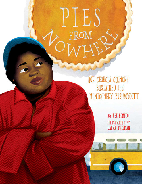 Pies from Nowhere: How Georgia Gilmore Sustained the Montgomery Bus Boycott by Dee Romito, Laura Freeman, 9781499807202