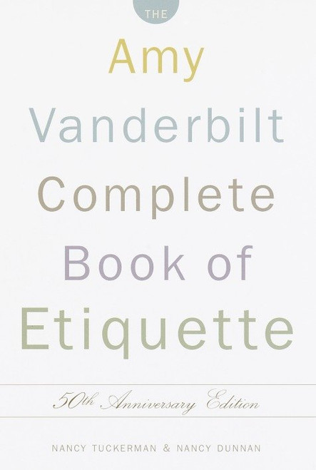 The Amy Vanderbilt Complete Book of Etiquette (50th Anniversay Edition) by Nancy Tuckerman, Nancy Dunnan, 9780385413428