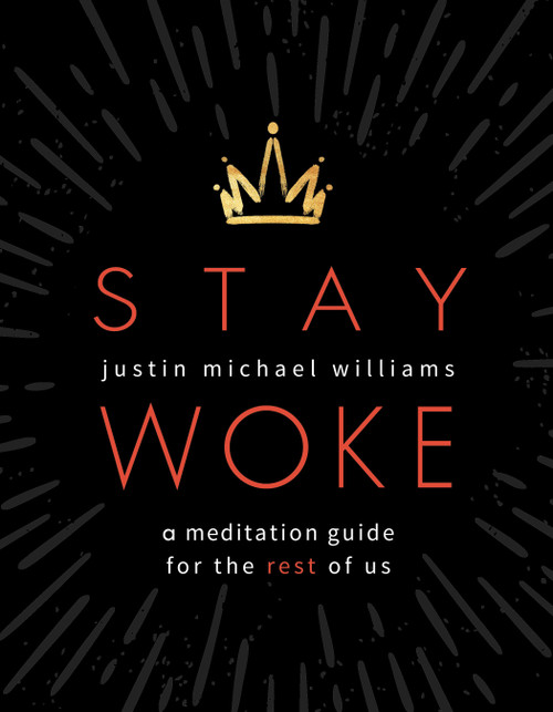 Stay Woke (A Meditation Guide for the Rest of Us) by Justin Michael Williams, 9781683643722