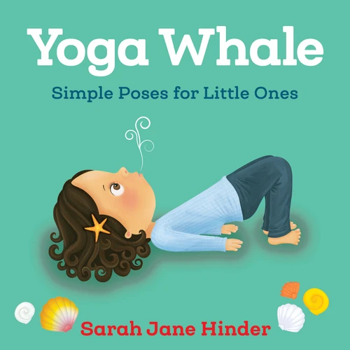 Yoga Whale (Simple Poses for Little Ones) by Sarah Jane Hinder, 9781683640769