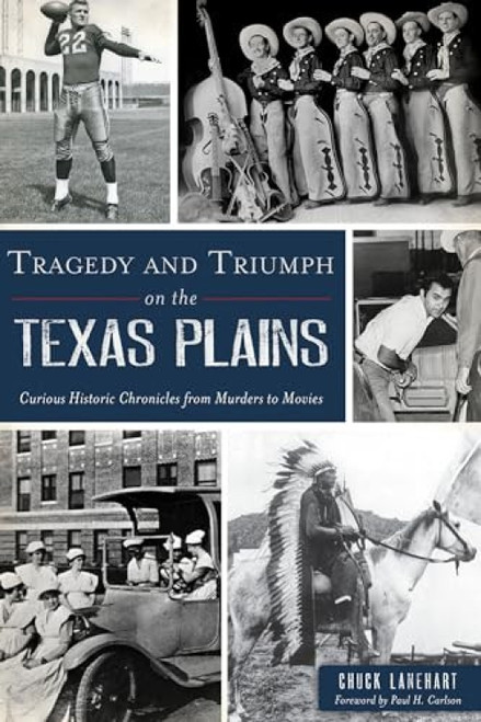 Tragedy and Triumph on the Texas Plains (Curious Historic Chronicles from Murders to Movies) by Chuck Lanehart, 9781467149037