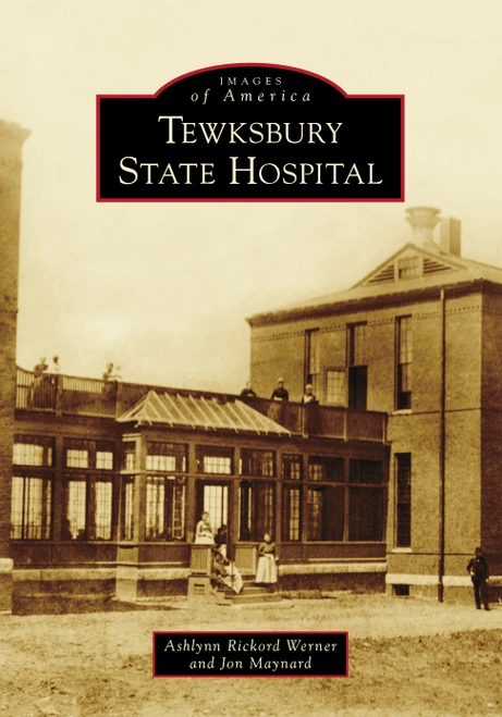 Tewksbury State Hospital by Ashlynn Rickord Werner, Jon Maynard, 9781467106528