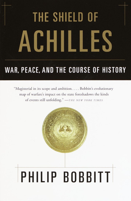 The Shield of Achilles (War, Peace, and the Course of History) by Philip Bobbitt, 9780385721387