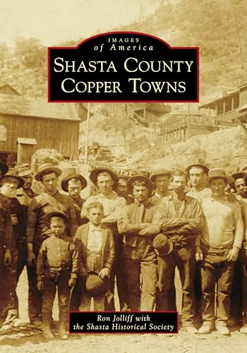 Shasta County Copper Towns by Ron Jolliff, Shasta Historical Society, 9781467105965