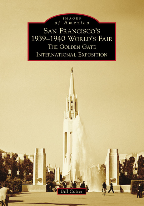 San Francisco's 1939-1940 World's Fair (The Golden Gate International Exposition) by Bill Cotter, 9781467106160