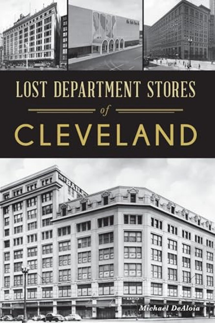 Lost Department Stores of Cleveland by Michael DeAloia, 9781467143738