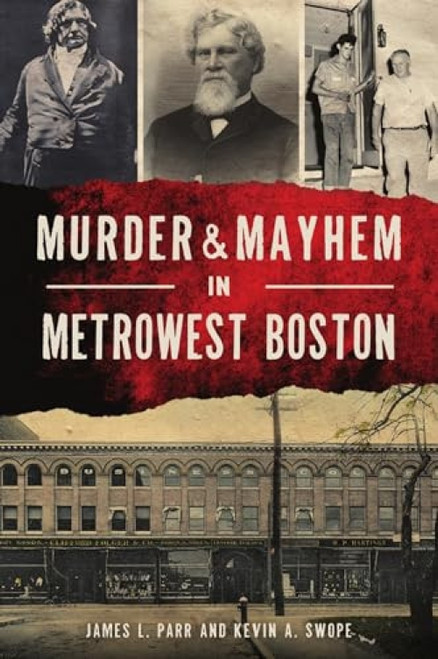 Murder & Mayhem in MetroWest Boston by James L. Parr, Kevin A. Swope, 9781467148122