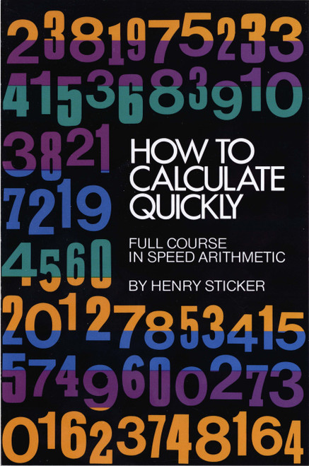 How to Calculate Quickly (Full Course in Speed Arithmetic) by Henry Sticker, 9780486202952