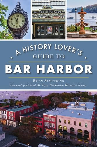 History Lover's Guide to Bar Harbor, A by Brian Armstrong, 9781467147804