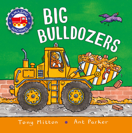 Amazing Machines: Big Bulldozers - 9780753476529 by Tony Mitton, Ant Parker, 9780753476529