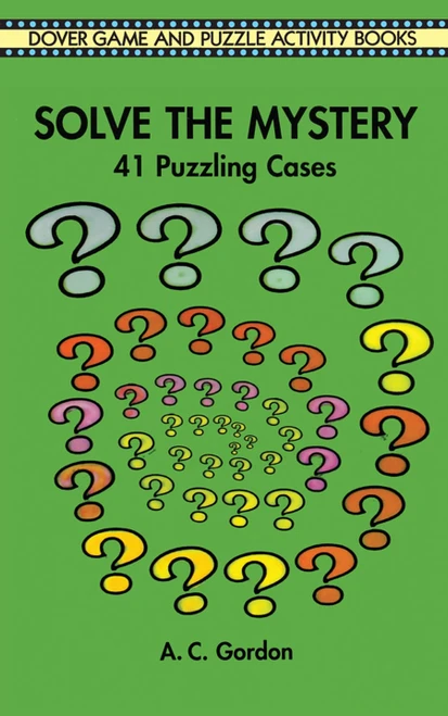 Solve the Mystery (41 Puzzling Cases) by A. C. Gordon, 9780486296623