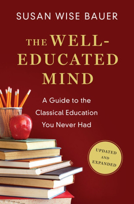 The Well-Educated Mind (A Guide to the Classical Education You Never Had) - 9780393080964 by Susan Wise Bauer