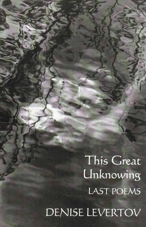 This Great Unknowing (Last Poems) by Denise Levertov, 9780811214582