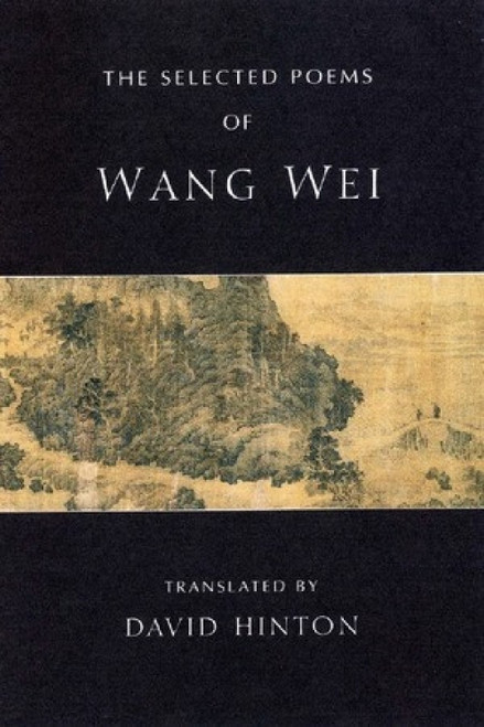 The Selected Poems of Wang Wei by Wang Wei, David Hinton, 9780811216180