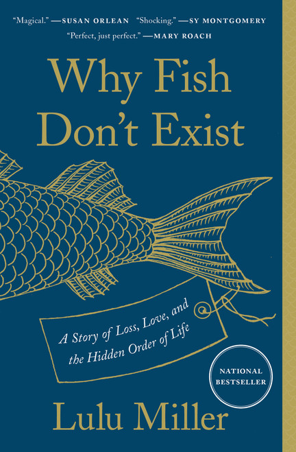 Why Fish Don't Exist (A Story of Loss, Love, and the Hidden Order of Life) - 9781501160349 by Lulu Miller