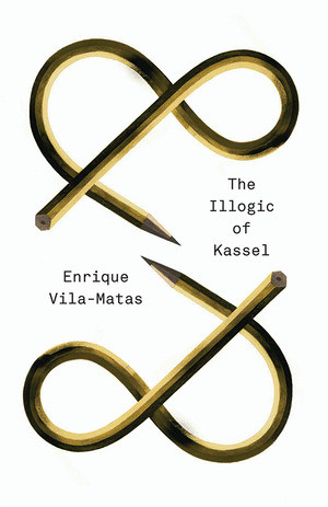 The Illogic of Kassel by Enrique Vila-Matas, Anne McLean, Anna Milsom, 9780811221498