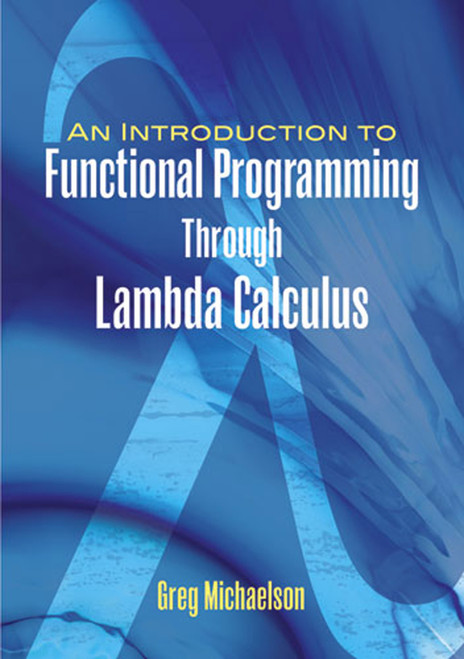 An Introduction to Functional Programming Through Lambda Calculus by Greg Michaelson, 9780486478838